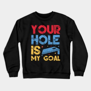 Your Hole Is My Goal Funny Cornhole Player Crewneck Sweatshirt